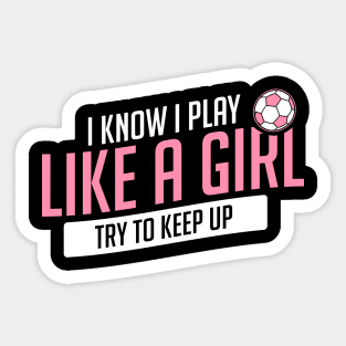 Soccer Know I Play Like A Girl Keep Up Funny Gift Sticker